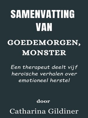 cover image of Samenvatting Van Goedemorgen, Monster Een therapeut deelt vijf heroïsche verhalen over emotioneel herstel   door Catharina Gildiner